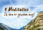 Meditaties bij Ik ben er gewoon nog